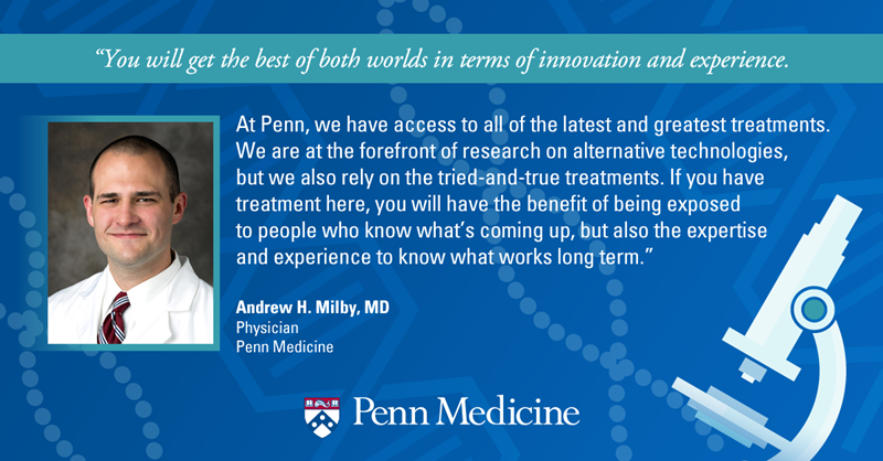 Dr. Andrew Milby discusses Penn having access to the latest and greatest treatments and technologies.